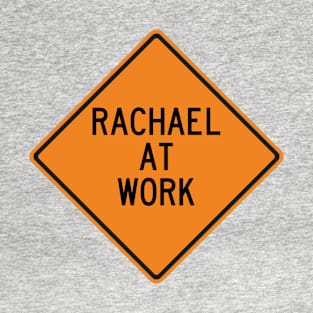 Rachael at Work Funny Warning Sign T-Shirt